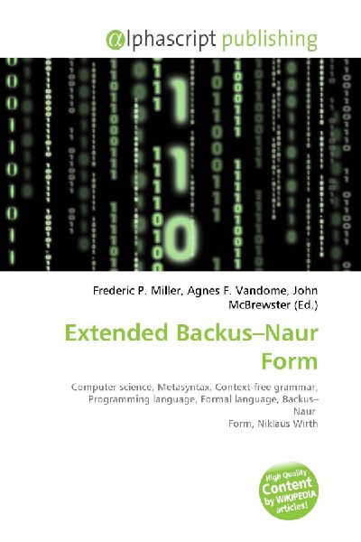 Extended Backus-Naur Form:         Computer science, Metasyntax, Context-free grammar, Programming        language, Formal language, Backus- Naur Form, Niklaus Wirth
