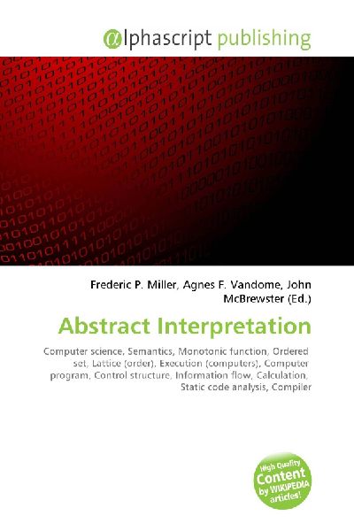 Abstract Interpretation:         Computer science, Semantics, Monotonic function, Ordered set, Lattice        (order), Execution (computers), Computer program, Control structure,        Information flow, Calculation, Static code analysis, Compiler