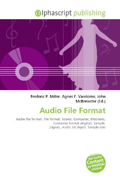 Audio File Format:         Audio file format, File format, Sound, Computer, Bitstream, Container        format (digital), Sample (signal), Audio bit depth, Sample rate