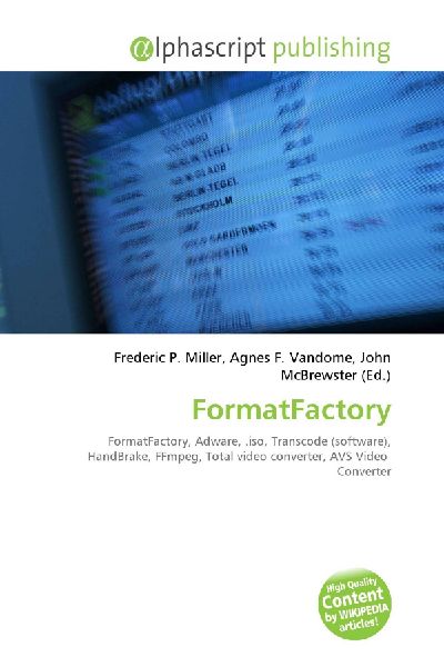 FormatFactory:         FormatFactory, Adware, .iso, Transcode (software), HandBrake, FFmpeg,        Total video converter, AVS Video Converter