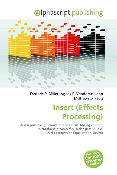 Insert (Effects Processing):         Audio processing, Sound reinforcement, Mixing console, Microphone        preamplifier, Noise gate, Audio level compression Equalization, Reverb