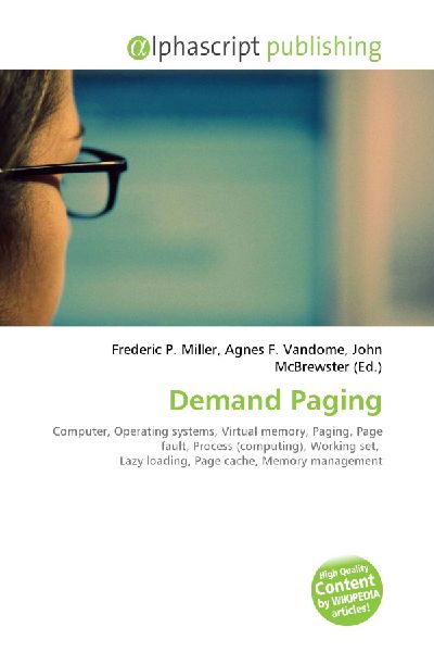 Demand Paging:         Computer, Operating systems, Virtual memory, Paging, Page fault, Process        (computing), Working set, Lazy loading, Page cache, Memory management