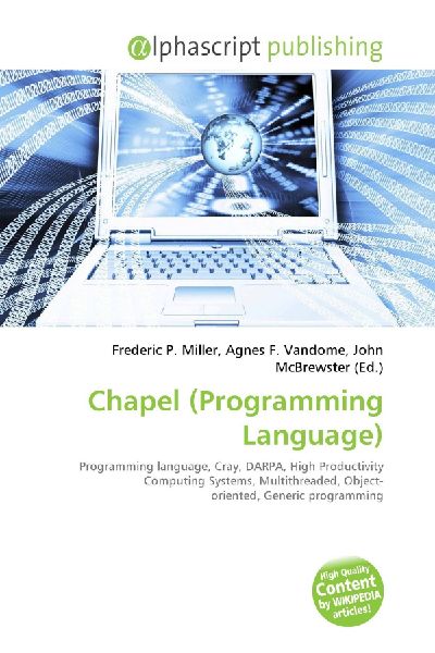 Chapel (Programming Language):         Programming language, Cray, DARPA, High Productivity Computing Systems,        Multithreaded, Object- oriented, Generic programming
