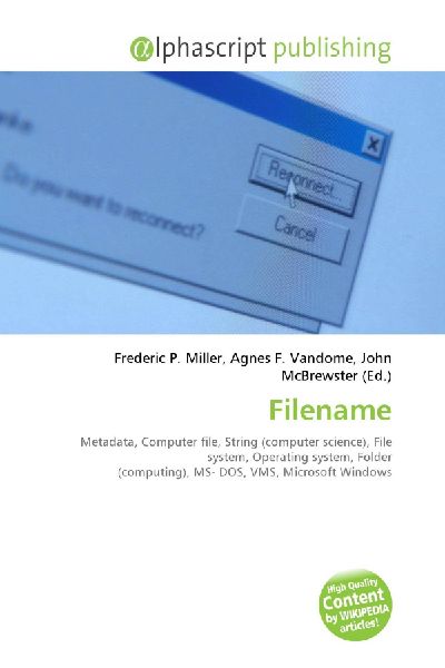 Filename:         Metadata, Computer file, String (computer science), File system,        Operating system, Folder (computing), MS- DOS, VMS, Microsoft Windows