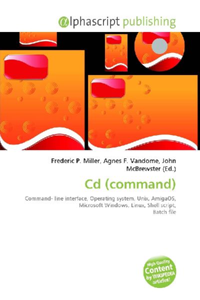Cd (command):         Command- line interface, Operating system, Unix, AmigaOS, Microsoft        Windows, Linux, Shell script, Batch file
