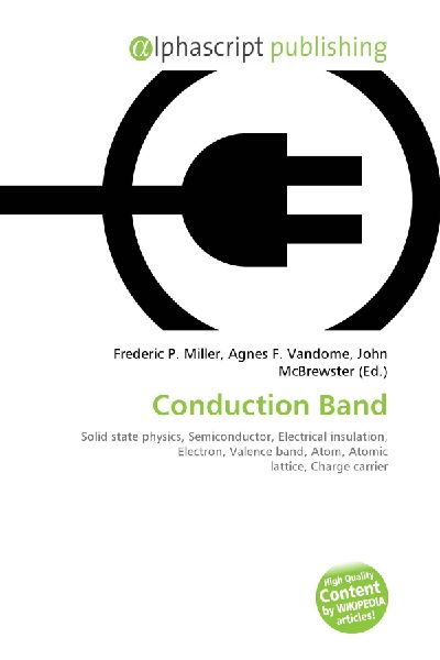 Conduction Band:         Solid state physics, Semiconductor, Electrical insulation, Electron,        Valence band, Atom, Atomic lattice, Charge carrier