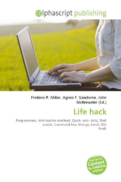 Life hack:         Programmers, Information overload, Quick- and- dirty, Shell scripts,        Command line, Munge, Email, RSS feeds