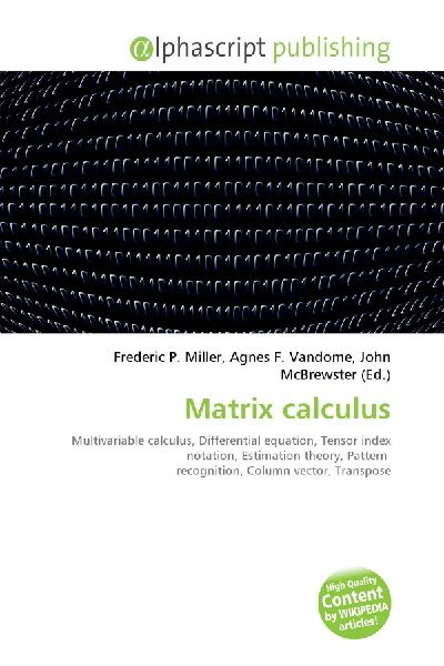 Matrix calculus:         Multivariable calculus, Differential equation, Tensor index notation,        Estimation theory, Pattern recognition, Column vector, Transpose