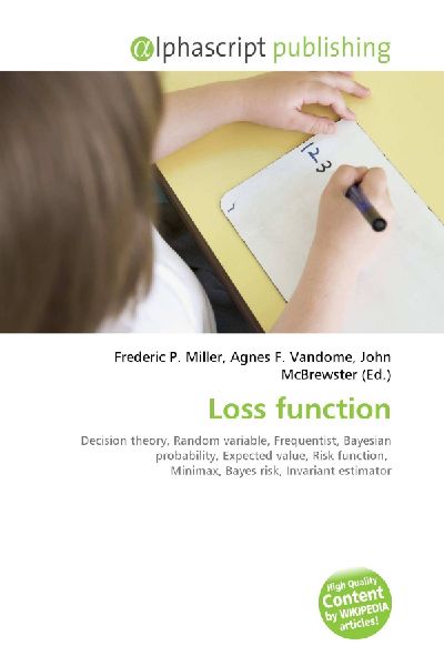 Loss function:         Decision theory, Random variable, Frequentist, Bayesian probability,        Expected value, Risk function, Minimax, Bayes risk, Invariant estimator