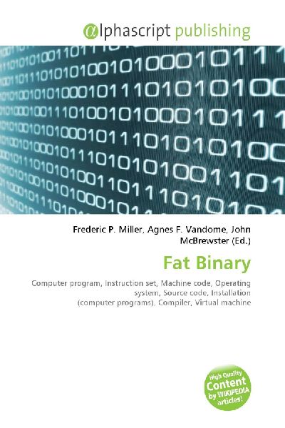 Fat Binary:         Computer program, Instruction set, Machine code, Operating system,        Source code, Installation (computer programs), Compiler, Virtual machine