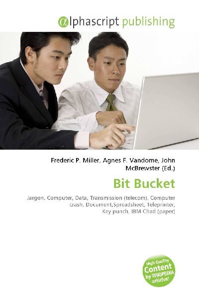 Bit Bucket:         Jargon, Computer, Data, Transmission (telecom), Computer crash,        Document,Spreadsheet, Teleprinter, Key punch, IBM Chad (paper)