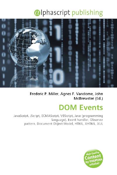 DOM Events:         JavaScript, JScript, ECMAScript, VBScript, Java (programming language),        Event handler, Observer pattern, Document Object Model, HTML, XHTML, XUL