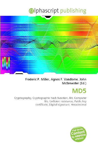 MD5:         Cryptography, Cryptographic hash function, Bit, Computer file, Collision        resistance, Public key certificate, Digital signature, Hexadecimal