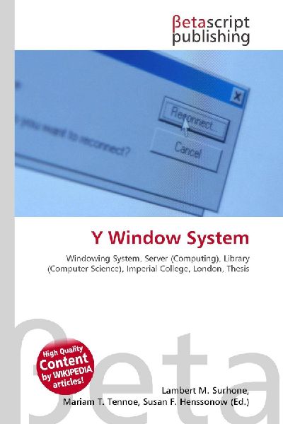 Y Window System:         Windowing System, Server (Computing), Library (Computer Science),        Imperial College, London, Thesis