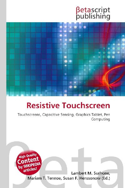 Resistive Touchscreen: Touchscreens, Capacitive Sensing, Graphics Tablet, Pen Computing