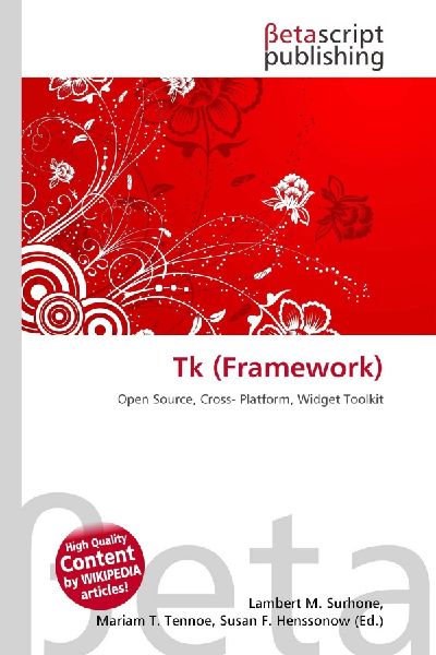 Tk (Framework): Open Source, Cross- Platform, Widget Toolkit