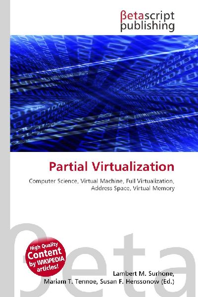 Partial Virtualization:         Computer Science, Virtual Machine, Full Virtualization, Address Space,        Virtual Memory