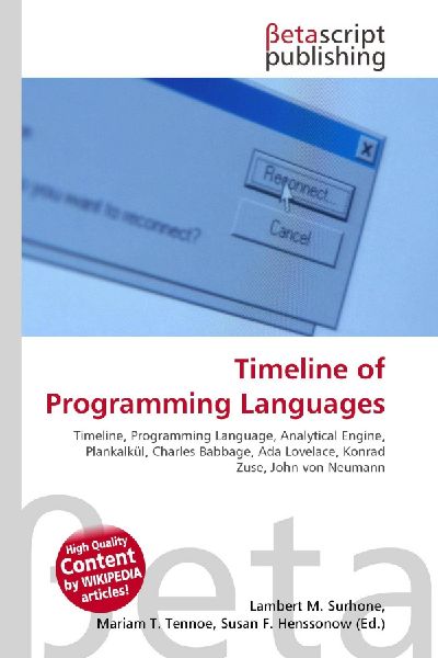 Timeline of Programming Languages:         Timeline, Programming Language, Analytical Engine, Plankalkül, Charles        Babbage, Ada Lovelace, Konrad Zuse, John von Neumann
