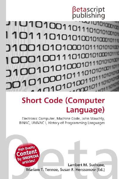 Short Code (Computer Language):         Electronic Computer, Machine Code, John Mauchly, BINAC, UNIVAC I,        History of Programming Languages