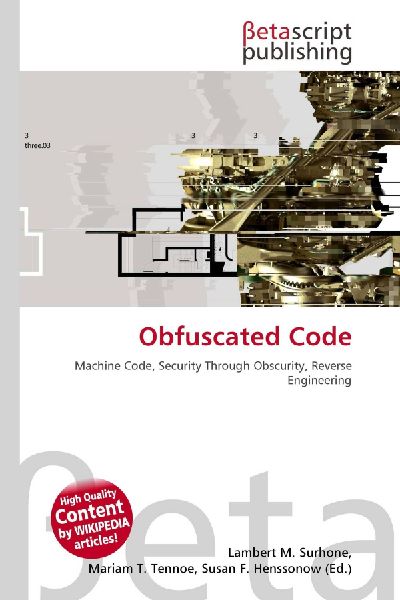 Obfuscated Code: Machine Code, Security Through Obscurity, Reverse Engineering