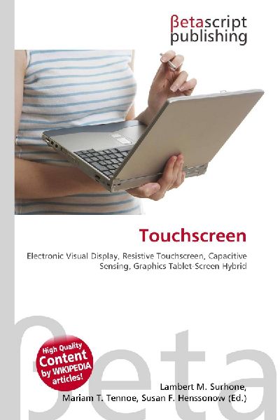 Touchscreen:         Electronic Visual Display, Resistive Touchscreen, Capacitive Sensing,        Graphics Tablet-Screen Hybrid