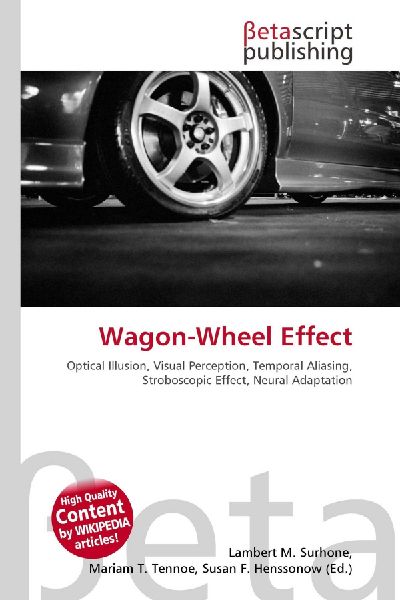 Wagon-Wheel Effect:         Optical Illusion, Visual Perception, Temporal Aliasing, Stroboscopic        Effect, Neural Adaptation