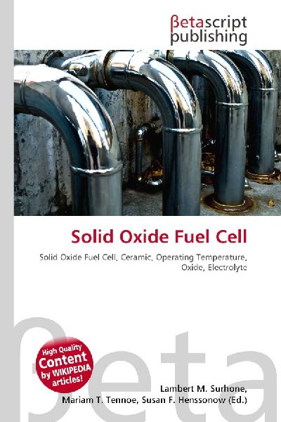 Solid Oxide Fuel Cell: Solid Oxide Fuel Cell, Ceramic, Operating Temperature, Oxide, Electrolyte