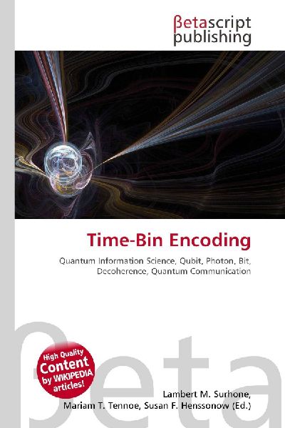 Time-Bin Encoding:         Quantum Information Science, Qubit, Photon, Bit, Decoherence, Quantum        Communication