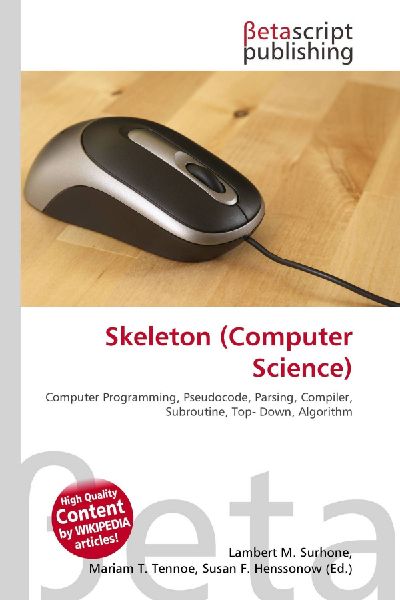 Skeleton (Computer Science):         Computer Programming, Pseudocode, Parsing, Compiler, Subroutine, Top-        Down, Algorithm