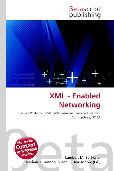 XML - Enabled Networking: Internet Protocol, XML, Web Services, Service Oriented Architecture, SOAP