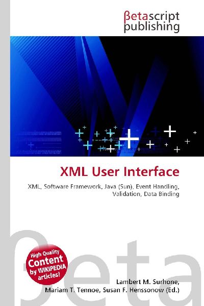 XML User Interface: XML, Software Framework, Java (Sun), Event Handling, Validation, Data Binding