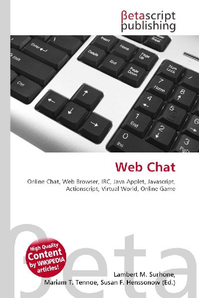 Web Chat:         Online Chat, Web Browser, IRC, Java Applet, Javascript, Actionscript,        Virtual World, Online Game