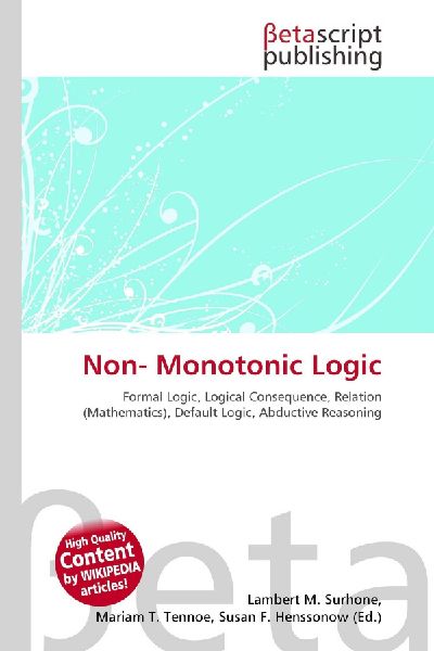 Non- Monotonic Logic:         Formal Logic, Logical Consequence, Relation (Mathematics), Default        Logic, Abductive Reasoning