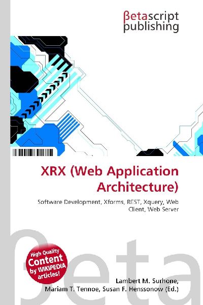 XRX (Web Application Architecture): Software Development, Xforms, REST, Xquery, Web Client, Web Server