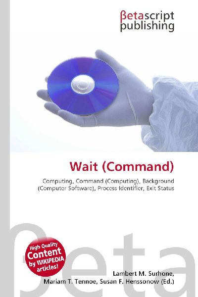 Wait (Command):         Computing, Command (Computing), Background (Computer Software), Process        Identifier, Exit Status