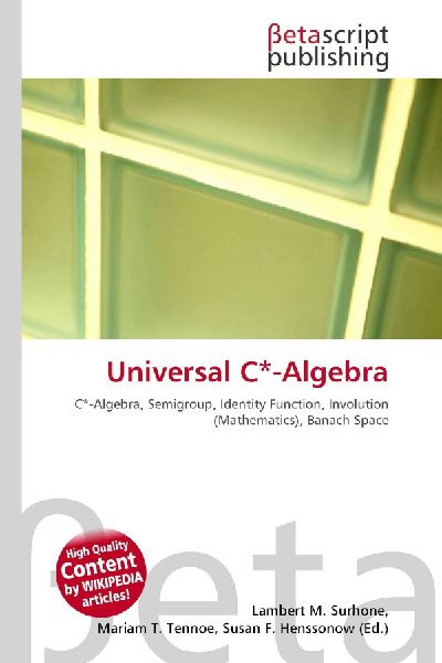 Universal C*-Algebra:         C*-Algebra, Semigroup, Identity Function, Involution (Mathematics),        Banach Space