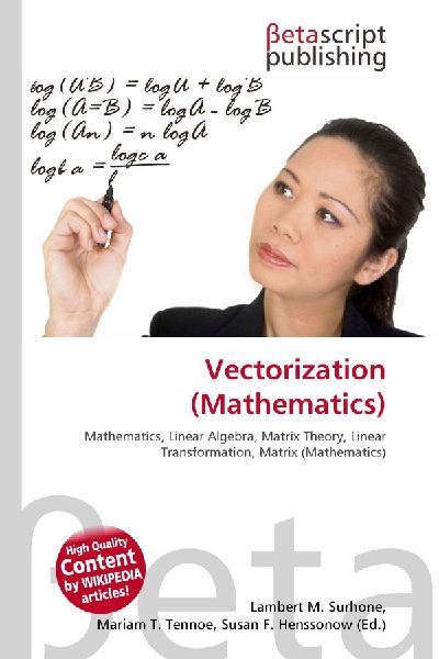 Vectorization (Mathematics):         Mathematics, Linear Algebra, Matrix Theory, Linear Transformation,        Matrix (Mathematics)