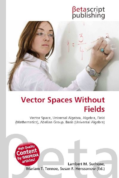 Vector Spaces Without Fields:         Vector Space, Universal Algebra, Algebra, Field (Mathematics), Abelian        Group, Basis (Universal Algebra)