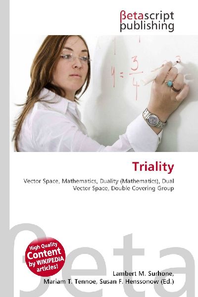 Triality:         Vector Space, Mathematics, Duality (Mathematics), Dual Vector Space,        Double Covering Group