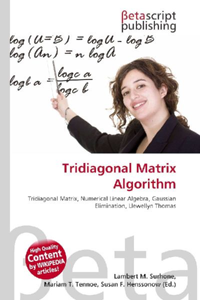 Tridiagonal Matrix Algorithm:         Tridiagonal Matrix, Numerical Linear Algebra, Gaussian Elimination,        Llewellyn Thomas