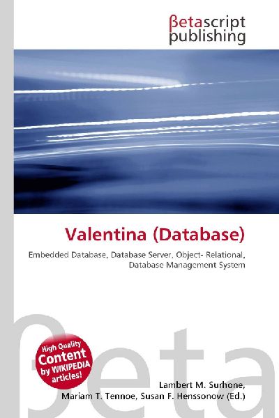 Valentina (Database):         Embedded Database, Database Server, Object- Relational, Database        Management System