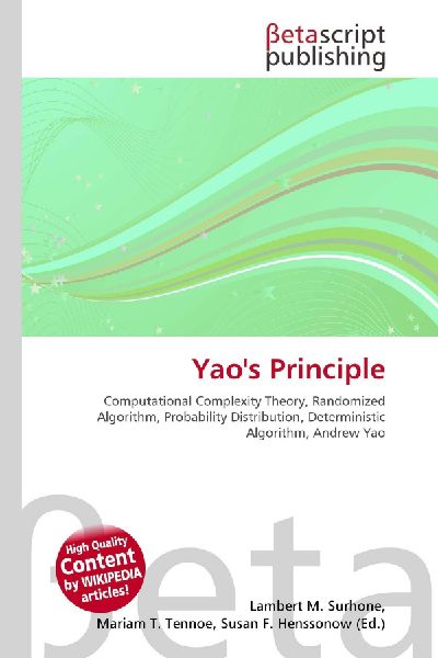 Yaos Principle:         Computational Complexity Theory, Randomized Algorithm, Probability        Distribution, Deterministic Algorithm, Andrew Yao