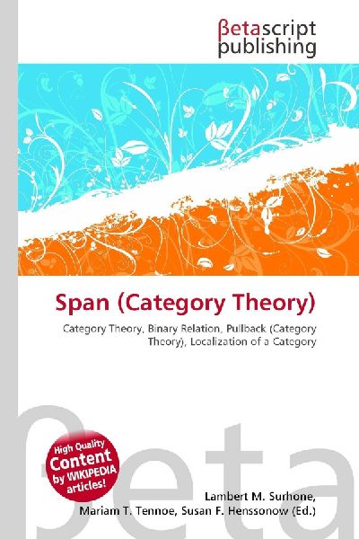 Span (Category Theory):         Category Theory, Binary Relation, Pullback (Category Theory),        Localization of a Category