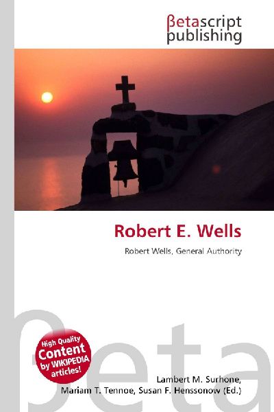 Robert E. Wells: Robert Wells, General Authority