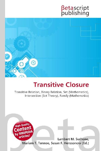 Transitive Closure:         Transitive Relation, Binary Relation, Set (Mathematics), Intersection        (Set Theory), Family (Mathematics)