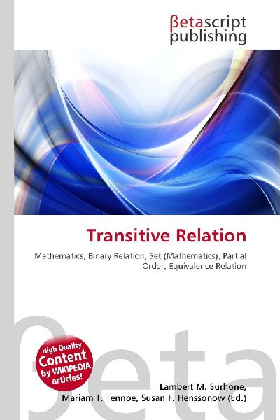 Transitive Relation:         Mathematics, Binary Relation, Set (Mathematics), Partial Order,        Equivalence Relation