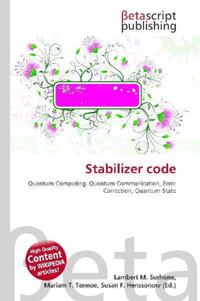 Stabilizer code: Quantum Computing, Quantum Communication, Error Correction, Quantum State