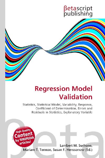 Regression Model Validation:         Statistics, Statistical Model, Variability, Response, Coefficient of        Determination, Errors and Residuals in Statistics, Explanatory Variable