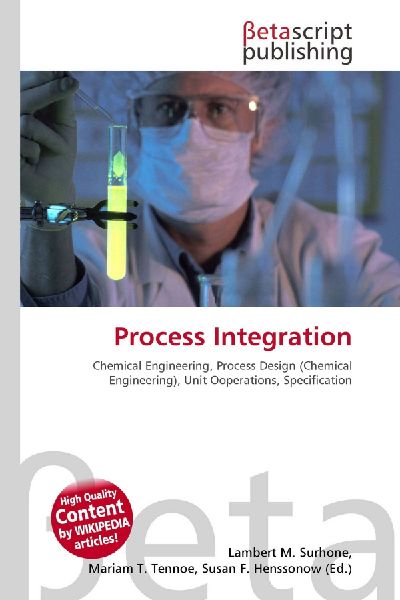 Process Integration:         Chemical Engineering, Process Design (Chemical Engineering), Unit        Ooperations, Specification