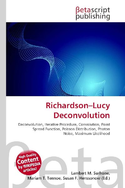 Richardson-Lucy Deconvolution:         Deconvolution, Iterative Procedure, Convolution, Point Spread Function,        Poisson Distribution, Photon Noise, Maximum Likelihood